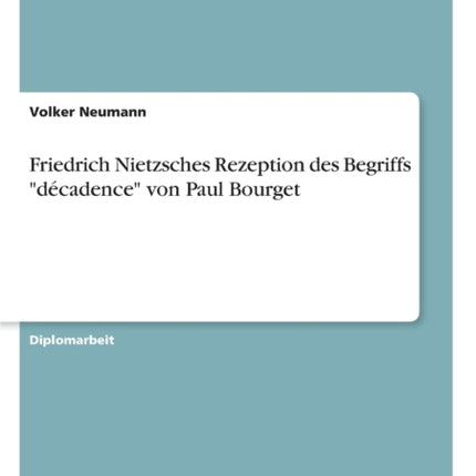 Friedrich Nietzsches Rezeption des Begriffs  décadence  von Paul Bourget