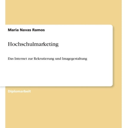 Hochschulmarketing: Das Internet zur Rekrutierung und Imagegestaltung