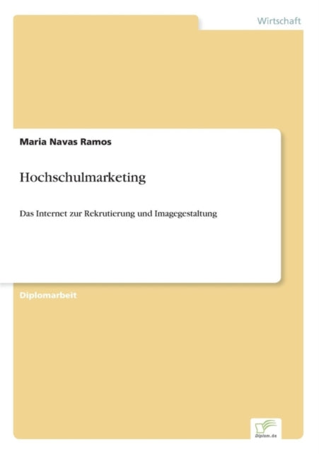 Hochschulmarketing: Das Internet zur Rekrutierung und Imagegestaltung