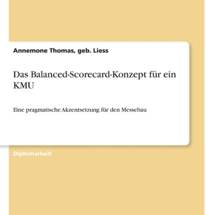 Das Balanced-Scorecard-Konzept für ein KMU: Eine pragmatische Akzentsetzung für den Messebau