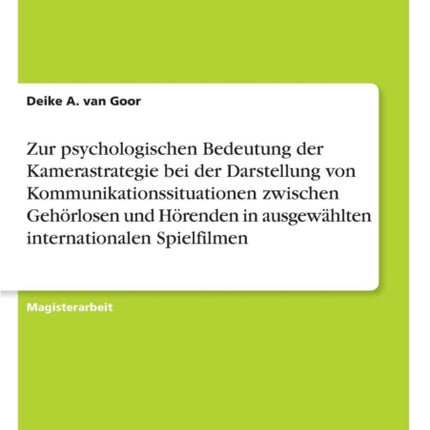 Zur psychologischen Bedeutung der Kamerastrategie bei der Darstellung von Kommunikationssituationen zwischen Gehörlosen und Hörenden in ausgewählten internationalen Spielfilmen