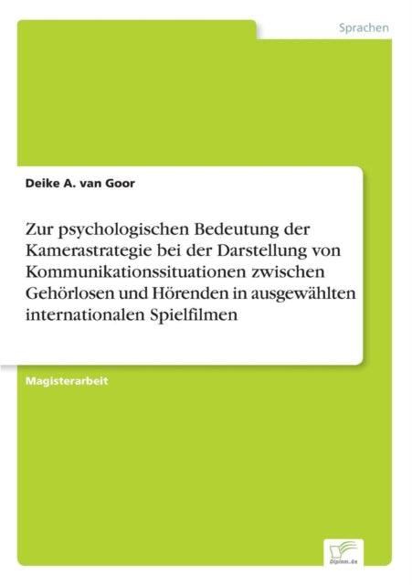 Zur psychologischen Bedeutung der Kamerastrategie bei der Darstellung von Kommunikationssituationen zwischen Gehörlosen und Hörenden in ausgewählten internationalen Spielfilmen