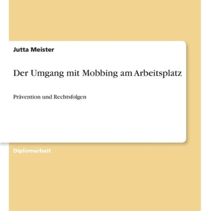 Der Umgang mit Mobbing am Arbeitsplatz: Prävention und Rechtsfolgen