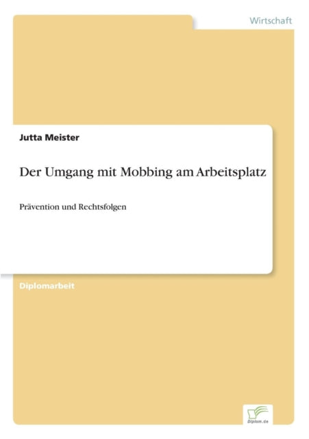 Der Umgang mit Mobbing am Arbeitsplatz: Prävention und Rechtsfolgen