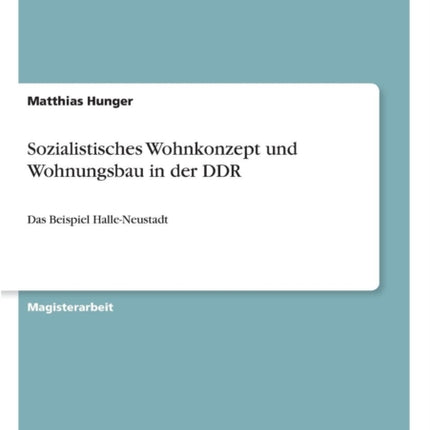 Sozialistisches Wohnkonzept und Wohnungsbau in der DDR: Das Beispiel Halle-Neustadt