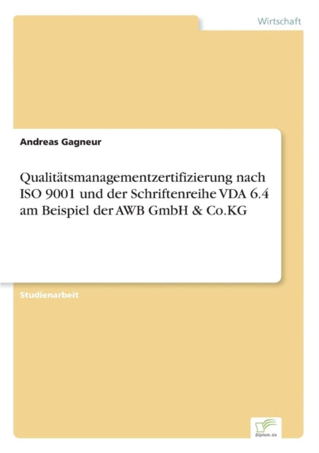 Qualitätsmanagementzertifizierung nach ISO 9001 und der Schriftenreihe VDA 6.4 am Beispiel der AWB GmbH & Co.KG