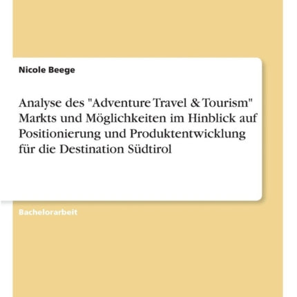 Analyse des "Adventure Travel & Tourism" Markts und Möglichkeiten im Hinblick auf Positionierung und Produktentwicklung für die Destination Südtirol