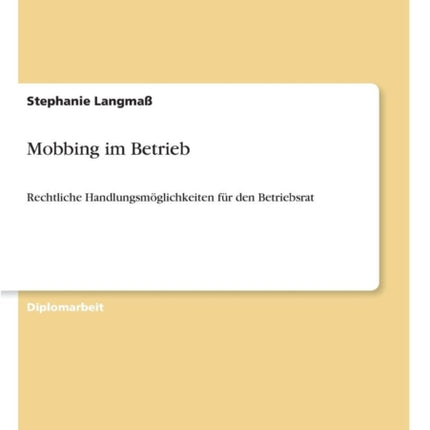 Mobbing im Betrieb: Rechtliche Handlungsmöglichkeiten für den Betriebsrat