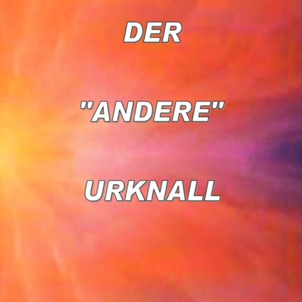 Der Andere Urknall