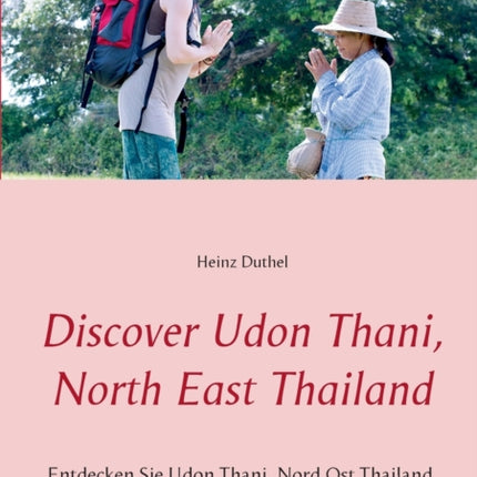 Discover Udon Thani, North East Thailand: