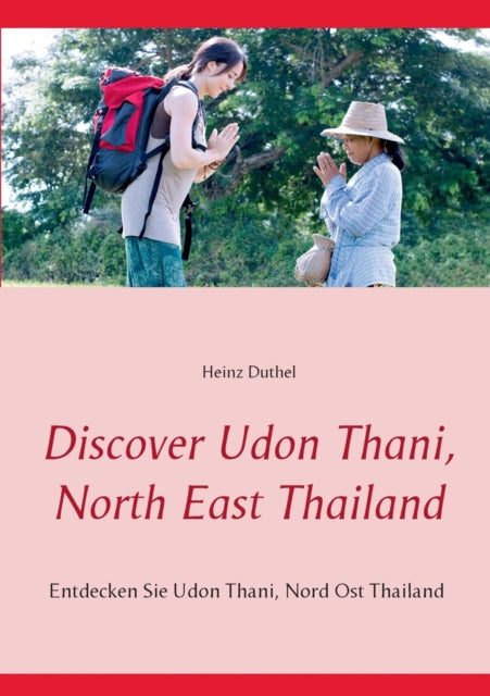 Discover Udon Thani, North East Thailand: