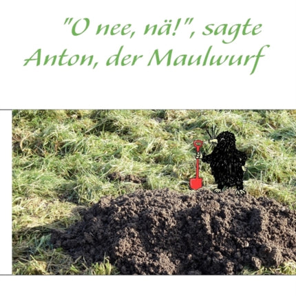 O nee, nä! , sagte Anton, der Maulwurf: Die