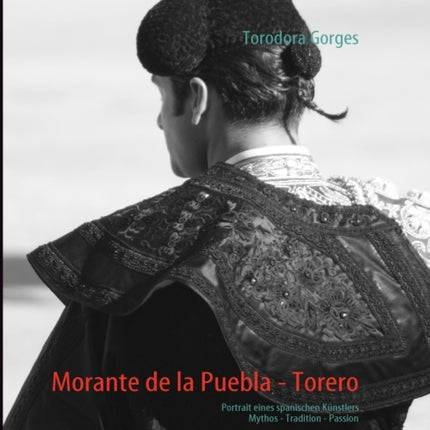 Morante de la Puebla - Torero: Portrait eines spanischen Künstlers