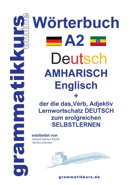 Wörterbuch Deutsch - Amharisch - Englisch A2: Lernwortschatz A2 Deutsch - Amharisch zum erfolgreichen Selbstlernen für TeilnehmerInnen aus Äthiopien, Benishangul-Gumuz, Gambella, der südlichen Nationen, Nationalitäten und Völker und andere