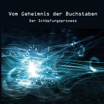 Vom Geheimnis der Buchstaben: Der Schöpfungsprozess