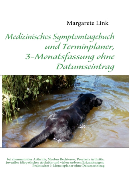 Medizinisches Symptomtagebuch und Terminplaner, 3-Monatsfassung ohne Datumseintrag: bei rheumatoider Arthritis, Morbus Bechterew, Psoriasis Arthritis, juveniler idiopatischer Arthritis und vielen anderen Erkrankungen.