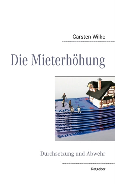 Die Mieterhöhung: Durchsetzung und Abwehr