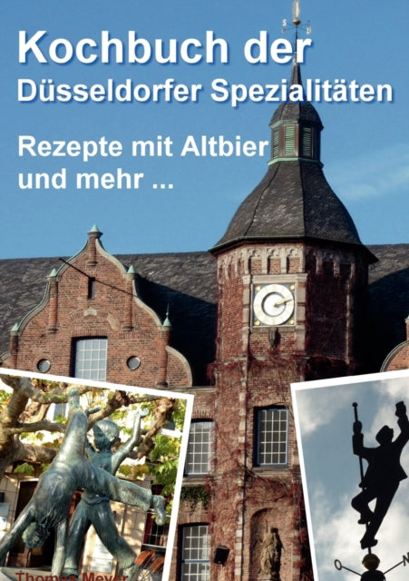 Kochbuch der Düsseldorfer Spezialitäten: Rezepte mit Altbier und mehr