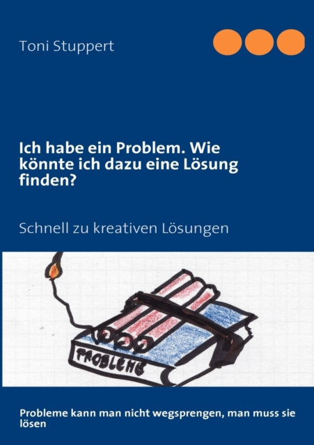 Ich habe ein Problem. Wie könnte ich dazu eine Lösung finden?: Schnell zu kreativen Lösungen