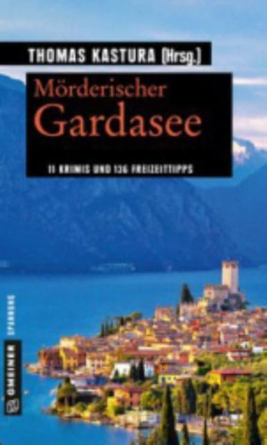 Mrderischer Gardasee 11 Krimis und 136 Freizeittipps