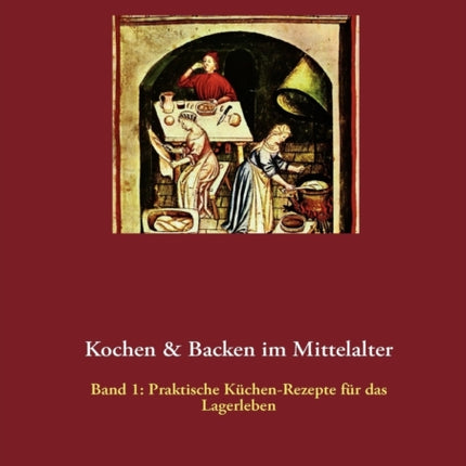 Kochen & Backen im Mittelalter: Praktische