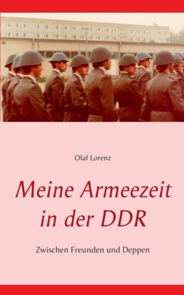 Meine Armeezeit in der DDR: Zwischen Freunden und
