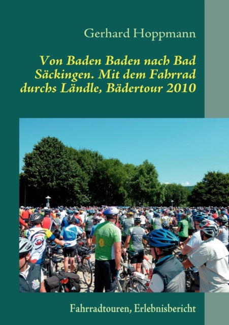 Von Baden Baden nach Bad Säckingen. Mit dem Fahrrad durchs Ländle, Bädertour 2010: Fahrradtouren, Erlebnisbericht