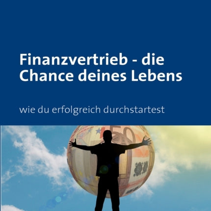 Finanzvertrieb - die Chance deines Lebens: wie du