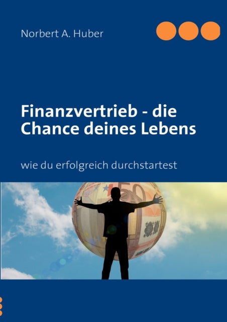 Finanzvertrieb - die Chance deines Lebens: wie du