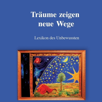 Träume zeigen neue Wege: Lexikon des Unbewussten