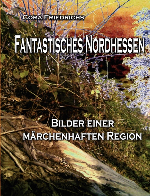 Fantastisches Nordhessen: Bilder einer märchenhaften Region