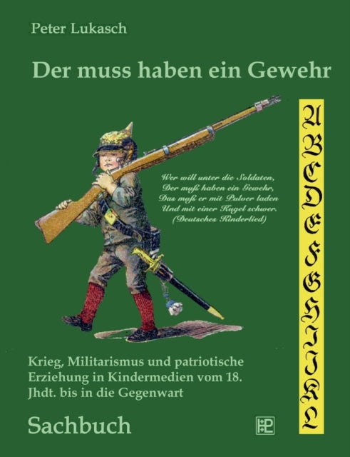 Der muss haben ein Gewehr: Krieg, Militarismus