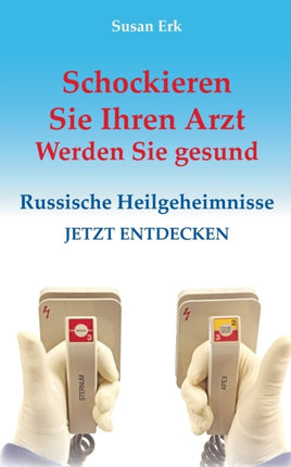 Schockieren Sie Ihren Arzt - Werden Sie gesund: