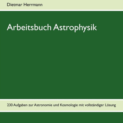 Arbeitsbuch Astrophysik: 230 Aufgaben zu