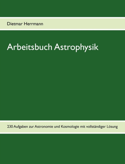 Arbeitsbuch Astrophysik: 230 Aufgaben zu