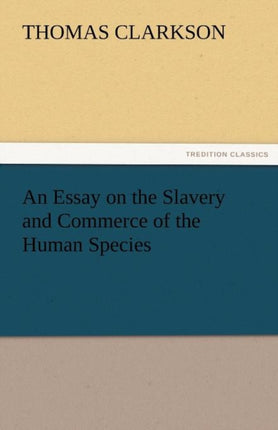 An Essay on the Slavery and Commerce of the Human Species