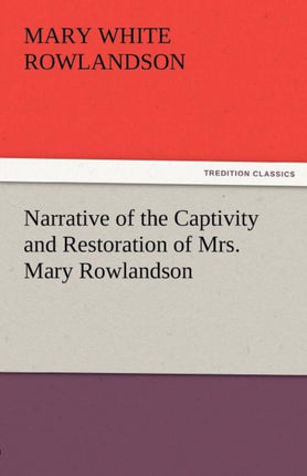 Narrative of the Captivity and Restoration of