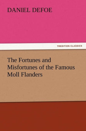 The Fortunes and Misfortunes of the Famous Moll Flanders
