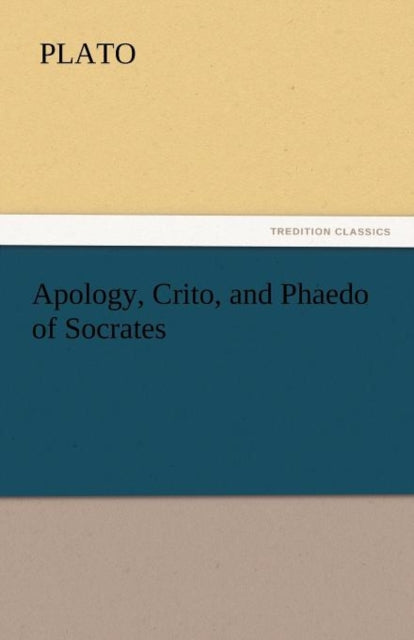 Apology, Crito, and Phaedo of Socrates
