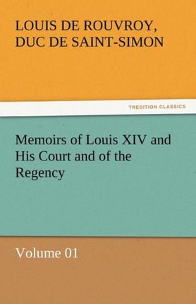 Memoirs of Louis XIV and His Court and of the Regency - Volume 01