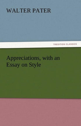Appreciations, with an Essay on Style