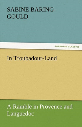 In Troubadour-Land a Ramble in Provence and Languedoc