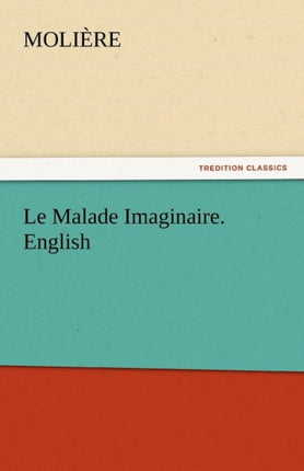 Le Malade Imaginaire. English