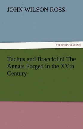 Tacitus and Bracciolini The Annals Forged in the XVth Century