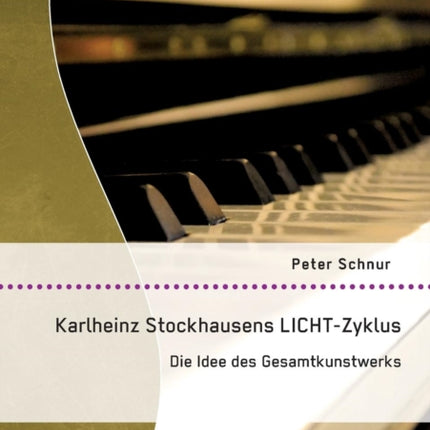 Karlheinz Stockhausens LICHT-Zyklus: Die Idee des