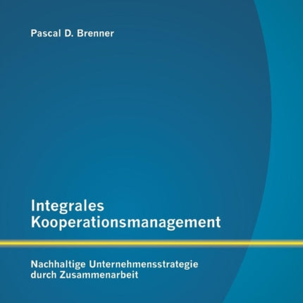 Integrales Kooperationsmanagement: Nachhaltige