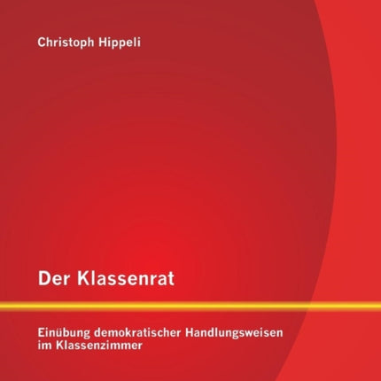 Der Klassenrat: Einübung demokratischer Handlungsweisen im Klassenzimmer