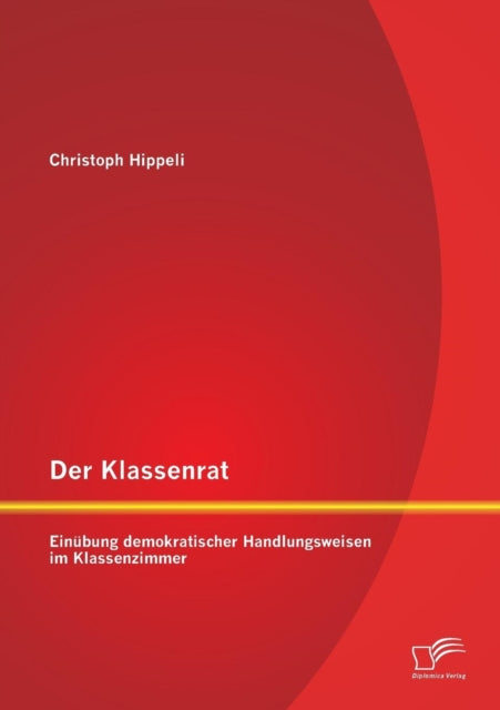 Der Klassenrat: Einübung demokratischer Handlungsweisen im Klassenzimmer