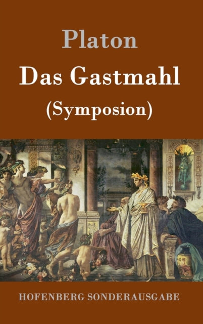 Das Gastmahl: (Symposion)