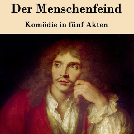 Der Menschenfeind: Komödie in fünf Akten